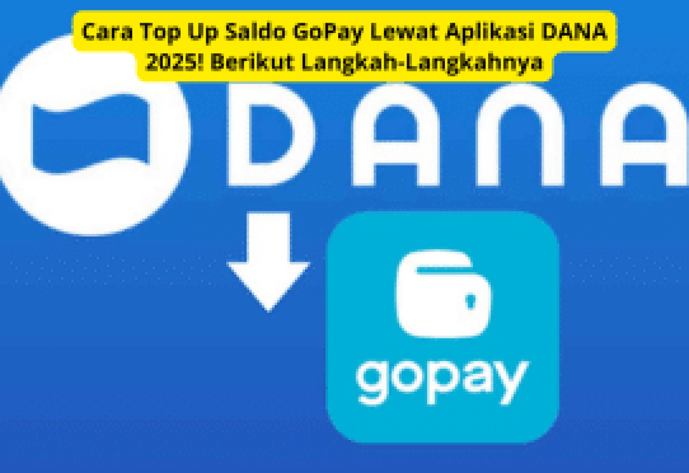 Cara Top Up Saldo GoPay Lewat Aplikasi DANA 2025: Panduan Lengkap!
