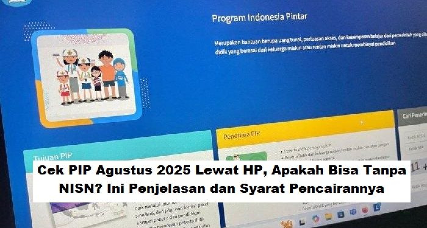 Cek PIP Agustus 2025 Lewat HP: Apakah Bisa Tanpa NISN? Penjelasan & Syarat Pencairan