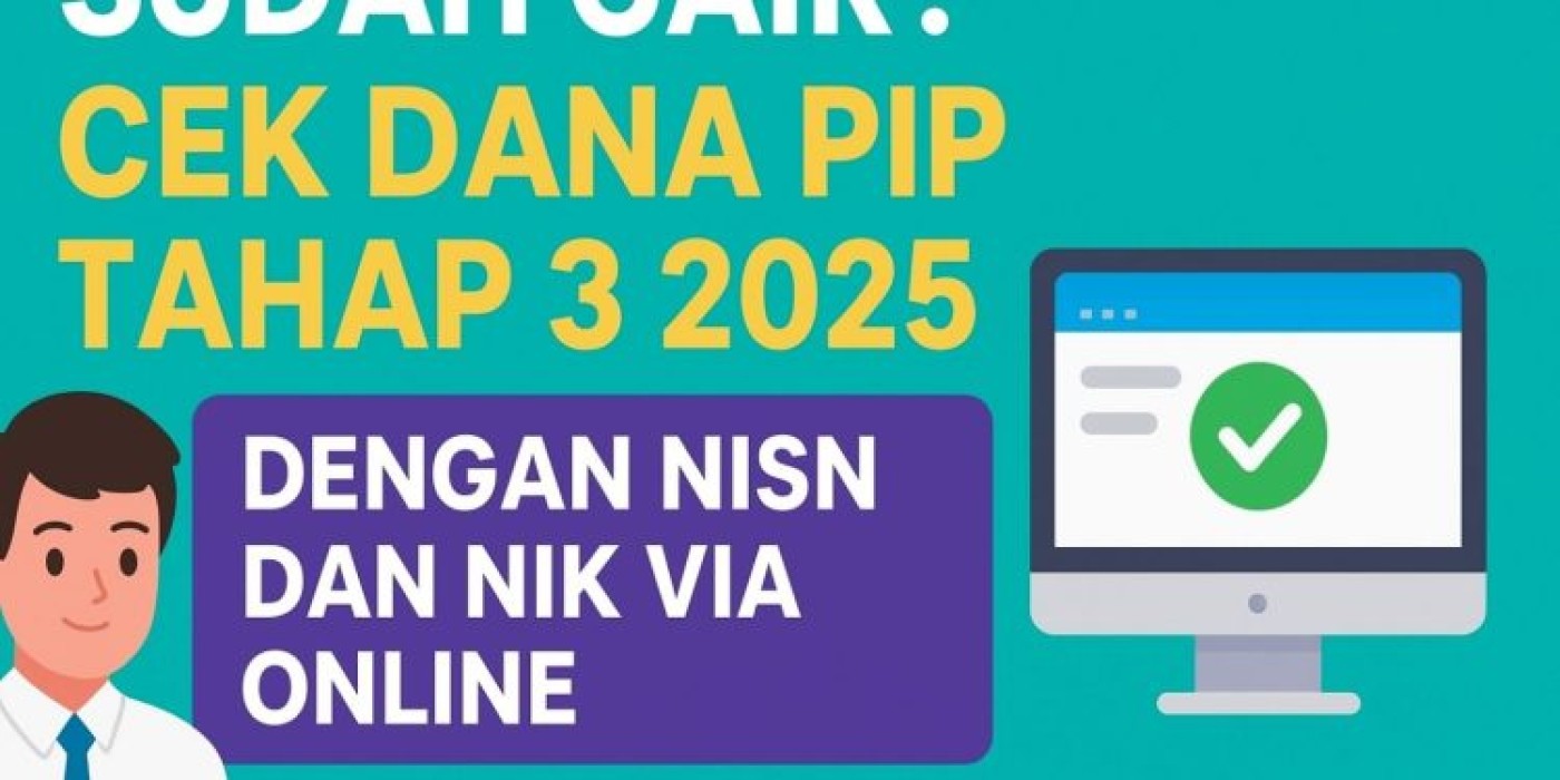 Sudah Cair? Cek Dana PIP Tahap 3 2025 Online Pakai NISN dan NIK, Simak Cara Ceknya!