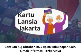 Bantuan KLJ Oktober 2025 Rp300 Ribu Segera Cair? Cek Jadwal dan Syarat Terbarunya!