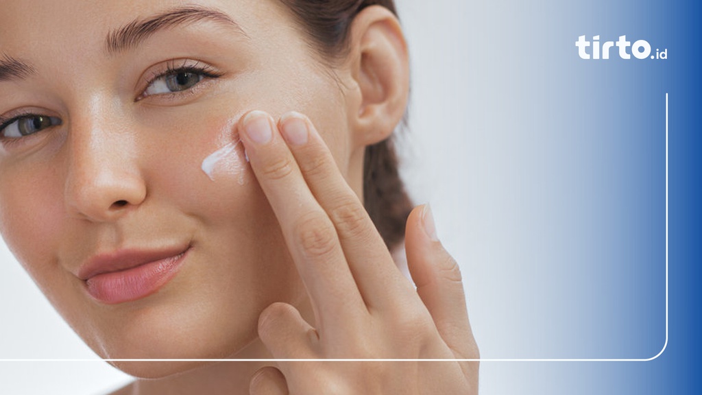 15 Rekomendasi Moisturizer Terbaik untuk Kulit Berminyak dan Kusam, Bikin Glowing!
