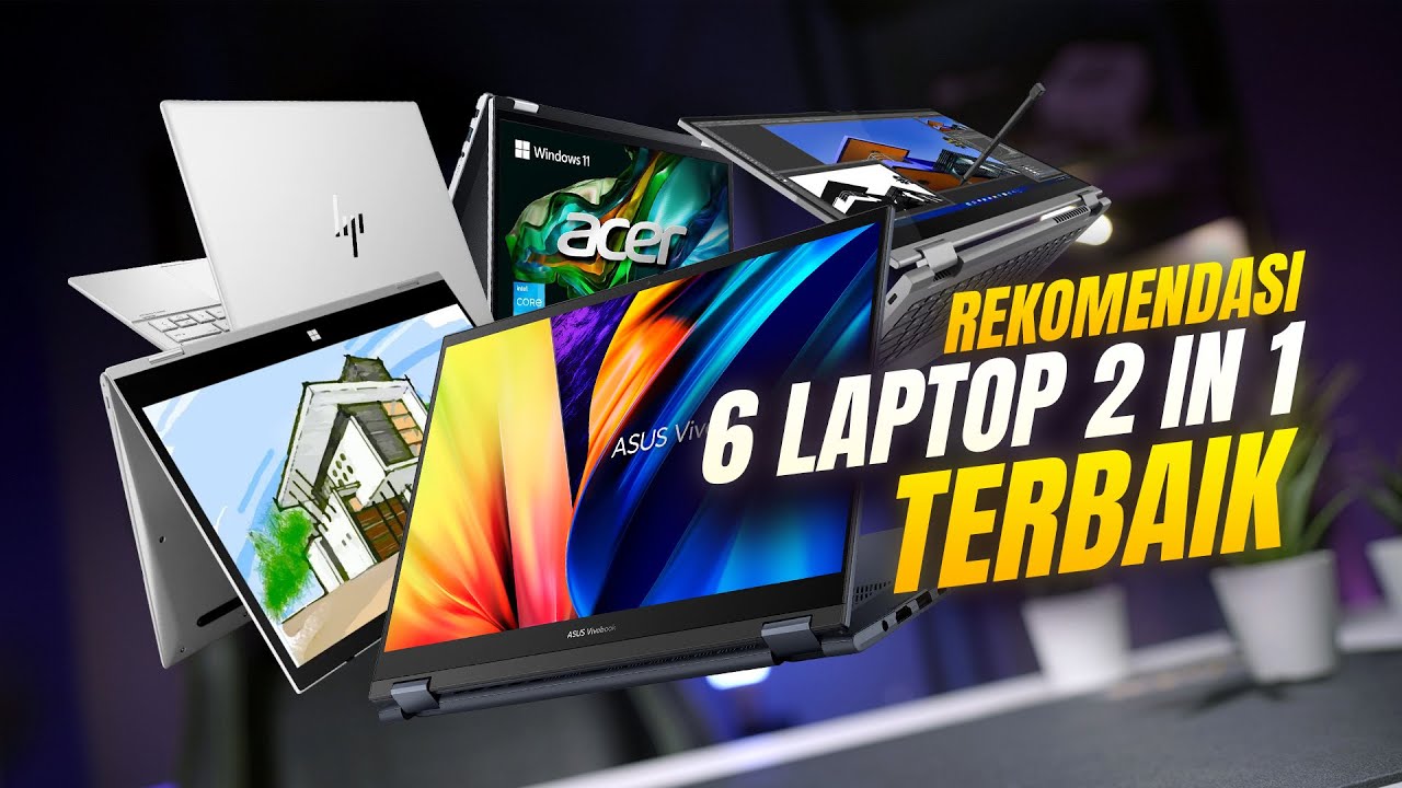 5 Rekomendasi Laptop 2-in-1 Terbaik: Fleksibel untuk Kerja, Kreatif, dan Gaming