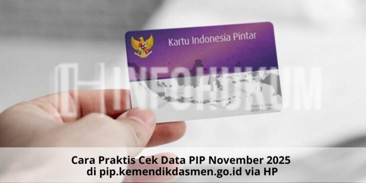 Cara Praktis Cek Data PIP November 2025 di pip.kemendikdasmen.go.id Lewat HP