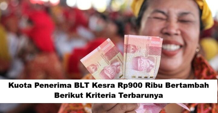 Kuota Penerima BLT Kesra Rp900 Ribu Bertambah, Ini Kriteria Terbaru yang Perlu Diketahui