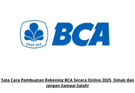Tata Cara Buka Rekening BCA Online 2025: Panduan Lengkap, Simak dan Hindari Kesalahan!