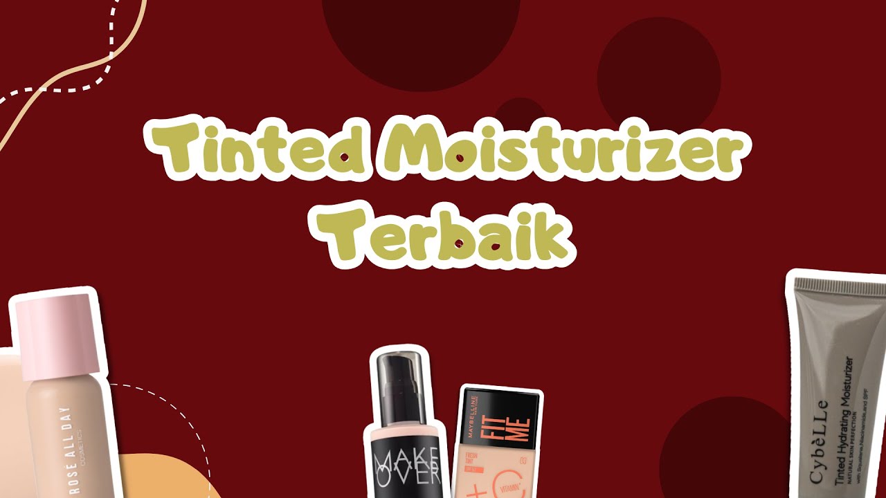 4 Rekomendasi Tinted Moisturizer Terbaik, Ringan di Wajah dan Memberi Tampilan Segar 4 Rekomendasi Tinted Moisturizer Terbaik, Ringan di Wajah dan Memberi Tampilan Segar