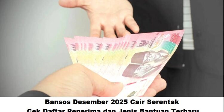 Bansos Desember 2025 Cair Serentak: Cek Daftar Penerima dan Jenis Bantuan Terbaru