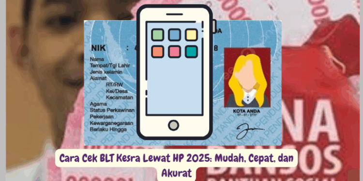 Cara Cek BLT Kesra Lewat HP 2025: Panduan Mudah, Cepat, dan Akurat Terbaru