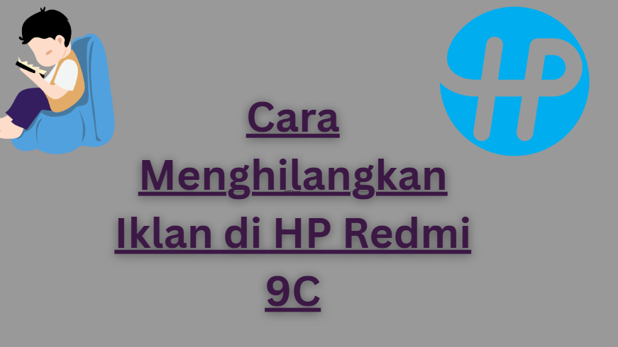 Cara Efektif Menghilangkan Iklan di HP Redmi 9C: Panduan Lengkap dan Terbaru
