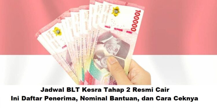 Jadwal BLT Kesra Tahap 2 2025: Daftar Penerima, Besaran Bantuan & Cara Cek Terbaru
