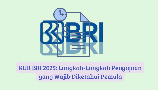 KUR BRI 2025: Panduan Lengkap Langkah Pengajuan untuk Pemula yang Wajib Diketahui