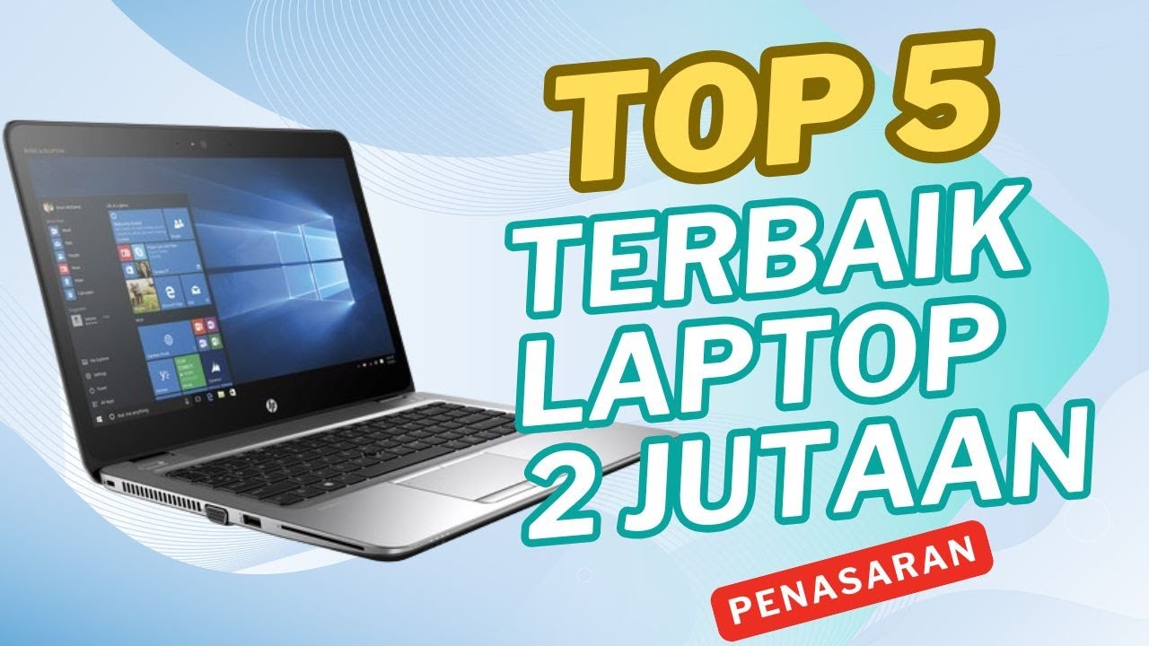 Laptop 2 Jutaan Terbaik: Rekomendasi Terkini, Nomor 3 Punya Fitur Mengejutkan!