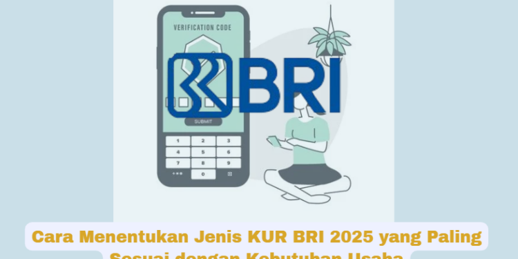Panduan Memilih Jenis KUR BRI 2025 yang Tepat untuk Mendukung Pertumbuhan Bisnis Anda