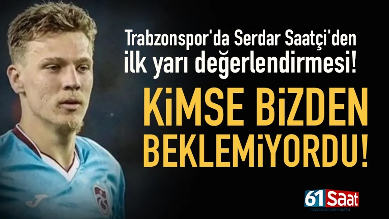 Serdar Saatçi Ungkap Kunci Performa Gemilang Trabzonspor di Paruh Musim Pertama!
