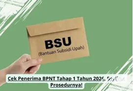 Cara Cek Pencairan BSU Tahap 1 dan Prosedur Lengkap yang Perlu Diketahui