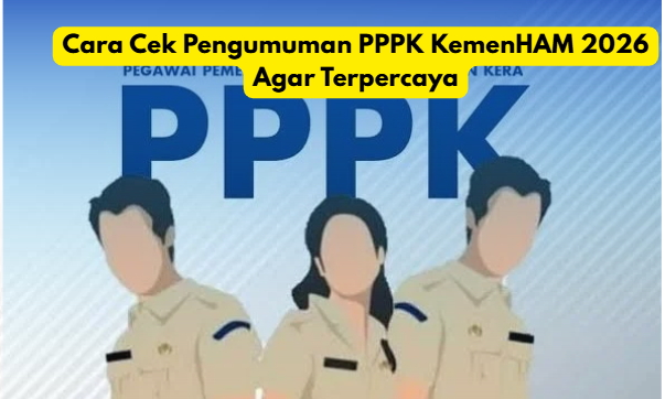 Cara Cek Pengumuman PPPK KemenHAM Terbaru yang Resmi dan Terpercaya