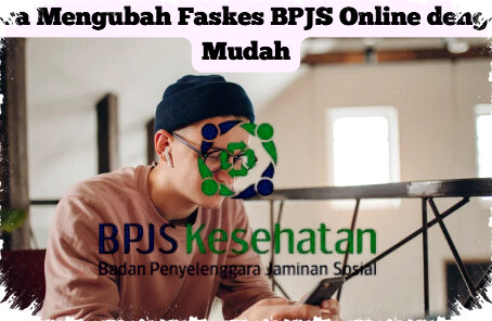 Cara Mengubah Faskes BPJS Online dengan Mudah Lewat Aplikasi Mobile JKN & Website Resmi