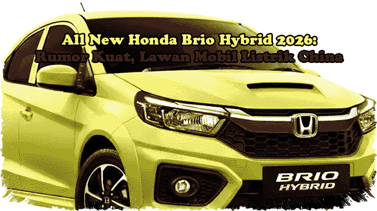 All New Honda Brio Hybrid 2026 Hadir dengan Strategi Elektrifikasi Cerdas Melawan Dominasi Mobil Listrik China All New Honda Brio Hybrid 2026 Hadir dengan Strategi Elektrifikasi Cerdas Melawan Dominasi Mobil Listrik China