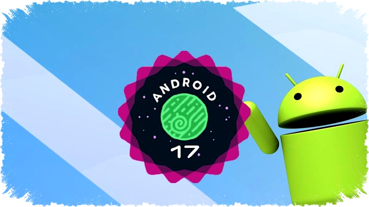 Android 17 Lewati Fase Beta Panjang dan Langsung Menuju Stabilitas Platform Lebih Cepat dari Biasanya