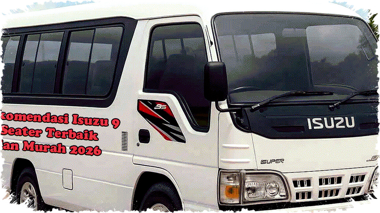 Isuzu 9 Seater Murah 2026 Kabin Lega Mesin Diesel Irit Solusi Tepat Keluarga dan Travel Tangguh di Jalan Raya