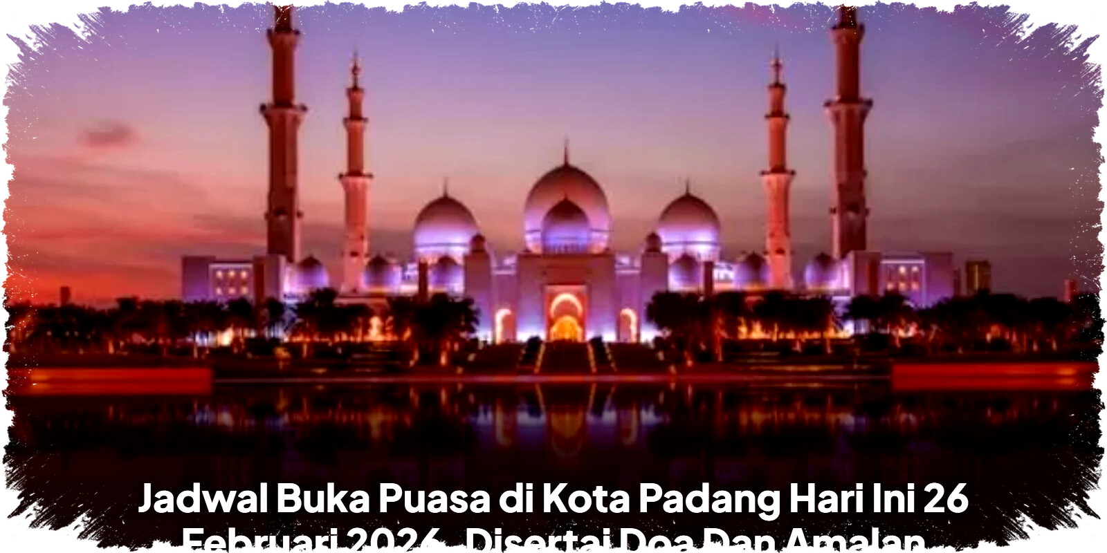 Jadwal Buka Puasa Kota Padang 26 Februari 2026 Beserta Doa Mustajab dan Amalan Sunah Wajib Dilakukan! Jadwal Buka Puasa Kota Padang 26 Februari 2026 Beserta Doa Mustajab dan Amalan Sunah Wajib Dilakukan!