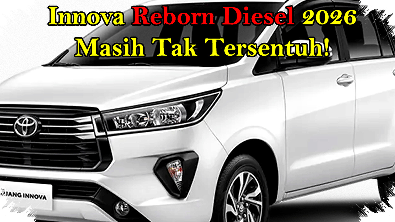 Innova Reborn Diesel 2026 Masih Tak Tersentuh, Saat Hybrid dan SUV Gagal Geser Tahta MPV Ini Innova Reborn Diesel 2026 Masih Tak Tersentuh, Saat Hybrid dan SUV Gagal Geser Tahta MPV Ini