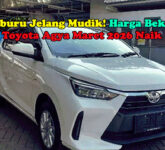 Jelang Mudik Harga Bekas Toyota Agya Naik Lagi, Ini Daftar Lengkap Maret 2026