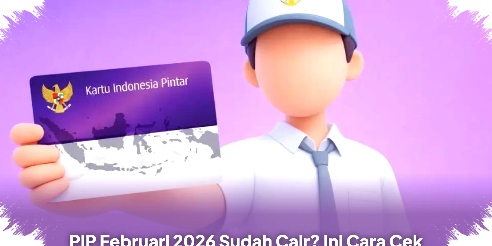 PIP Februari 2026 Sudah Cair, Ini Cara Mudah Cek dan Aturan Pencairan Dana di Bank! PIP Februari 2026 Sudah Cair, Ini Cara Mudah Cek dan Aturan Pencairan Dana di Bank!