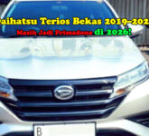 Terios Bekas 2019–2020 Masih Diburu di 2026, Harga Rp 165 Juta dan Alasannya Bukan Hype!