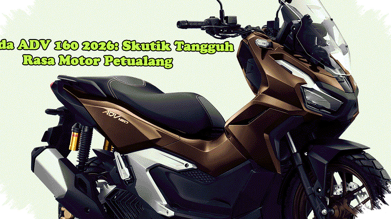 Honda ADV 160 2026 Masih Paling Relevan, Skutik Petualang Ini Siap Hajar Jalan Rusak! Honda ADV 160 2026 Masih Paling Relevan, Skutik Petualang Ini Siap Hajar Jalan Rusak!